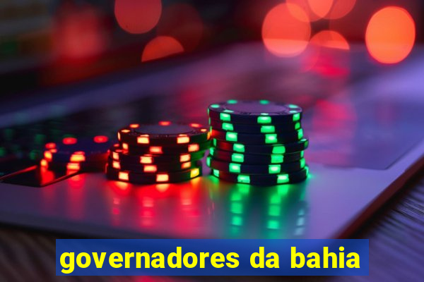 governadores da bahia